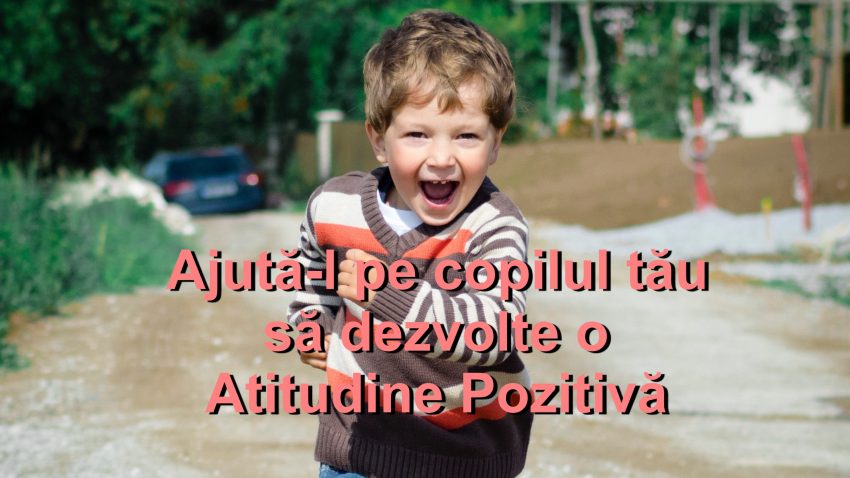 Read more about the article Cum îl ajutăm pe copilul nostru să dezvolte o Atitudine Pozitivă
