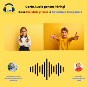 De la Anxietate și Furie la Optimizare Emoțională – Carte audio pentru Părinți